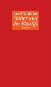 Josef Winkler : Mutter und der Bleistift