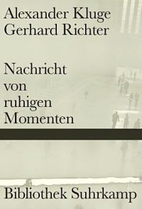 Alexander Kluge / Gerhard Richter: Nachricht von ruhigen Momenten