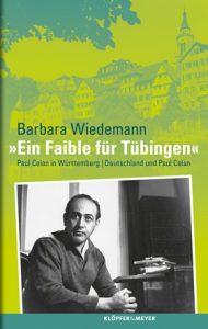 Barbara Wiedemann : „Ein Faible für Tübingen“. Paul Celan in Württemberg.