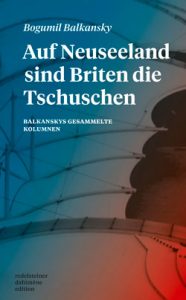 Bogumil Balkansky : Auf Neuseeland sind die Briten die Tschuschen