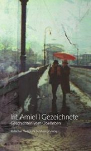 Irit Amiel : Gezeichnete – Geschichten vom Überleben