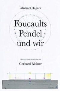 Michael Hagner : Foucaults Pendel und wir.